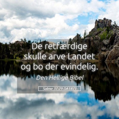 Picture 05 - Salme 37:29 DA1871 - De retfærdige skulle arve Landet og bo der - Bible Verse Picture