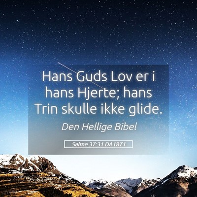 Picture 05 - Salme 37:31 DA1871 - Hans Guds Lov er i hans Hjerte; hans Trin skulle - Bible Verse Picture