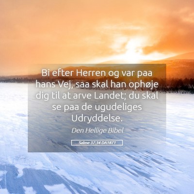 Picture 05 - Salme 37:34 DA1871 - Bi efter Herren og var paa hans Vej, saa skal han - Bible Verse Picture