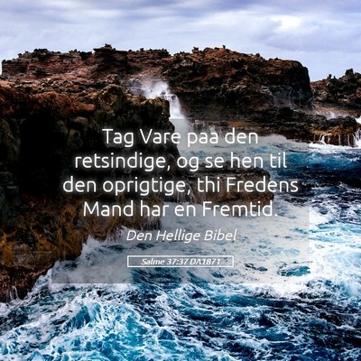 Picture 05 - Salme 37:37 DA1871 - Tag Vare paa den retsindige, og se hen til den - Bible Verse Picture
