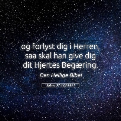 Picture 05 - Salme 37:4 DA1871 - og forlyst dig i Herren, saa skal han give dig - Bible Verse Picture