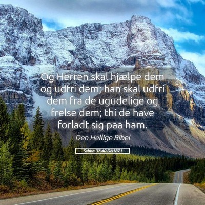 Picture 05 - Salme 37:40 DA1871 - Og Herren skal hjælpe dem og udfri dem; han skal - Bible Verse Picture