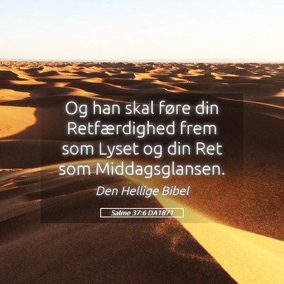Picture 05 - Salme 37:6 DA1871 - Og han skal føre din Retfærdighed frem som - Bible Verse Picture