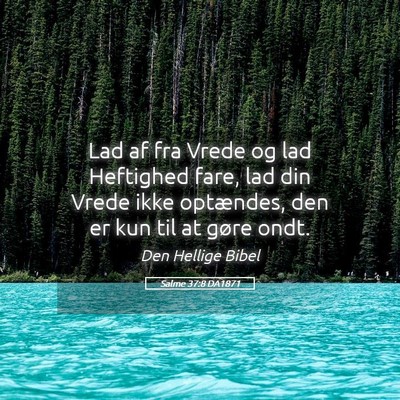 Picture 05 - Salme 37:8 DA1871 - Lad af fra Vrede og lad Heftighed fare, lad din - Bible Verse Picture