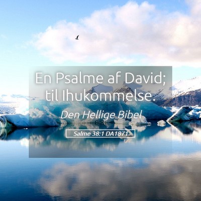 Picture 05 - Salme 38:1 DA1871 - En Psalme af David; til - Bible Verse Picture