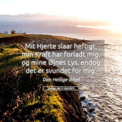 Picture 05 - Salme 38:11 DA1871 - Mit Hjerte slaar heftigt, min Kraft har forladt - Bible Verse Picture