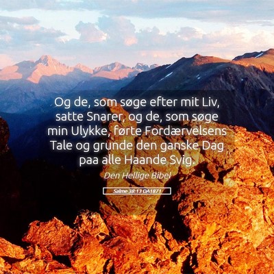 Picture 05 - Salme 38:13 DA1871 - Og de, som søge efter mit Liv, satte Snarer, og - Bible Verse Picture