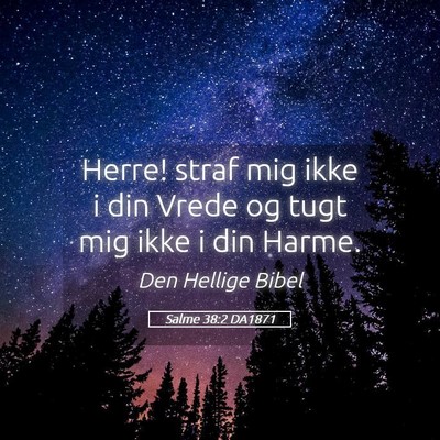 Picture 05 - Salme 38:2 DA1871 - Herre! straf mig ikke i din Vrede og tugt mig - Bible Verse Picture
