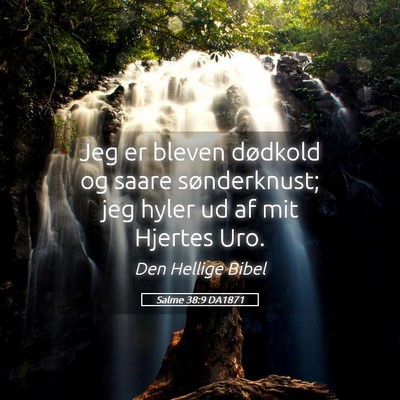 Picture 05 - Salme 38:9 DA1871 - Jeg er bleven dødkold og saare sønderknust; jeg - Bible Verse Picture