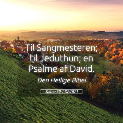 Picture 05 - Salme 39:1 DA1871 - Til Sangmesteren; til Jeduthun; en Psalme af - Bible Verse Picture