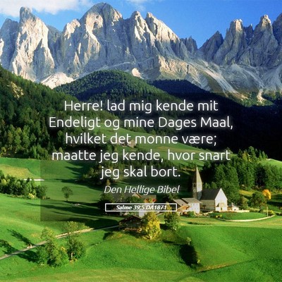 Picture 05 - Salme 39:5 DA1871 - Herre! lad mig kende mit Endeligt og mine Dages - Bible Verse Picture