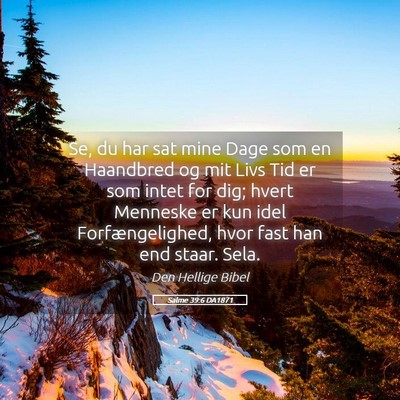Picture 05 - Salme 39:6 DA1871 - Se, du har sat mine Dage som en Haandbred og mit - Bible Verse Picture