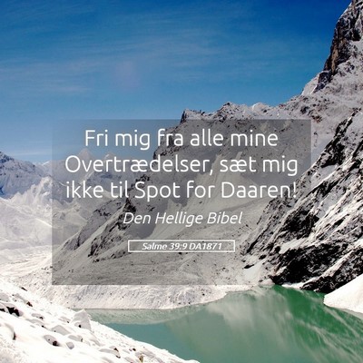 Picture 05 - Salme 39:9 DA1871 - Fri mig fra alle mine Overtrædelser, sæt mig - Bible Verse Picture