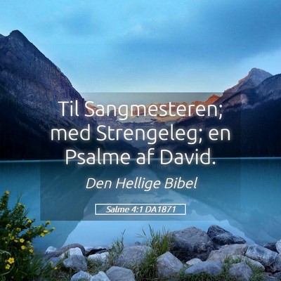 Picture 05 - Salme 4:1 DA1871 - Til Sangmesteren; med Strengeleg; en Psalme af - Bible Verse Picture