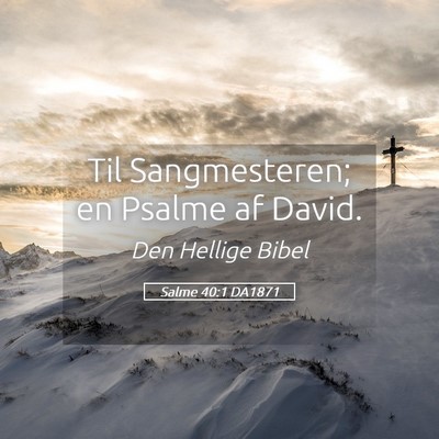 Picture 05 - Salme 40:1 DA1871 - Til Sangmesteren; en Psalme af - Bible Verse Picture