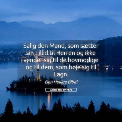 Picture 05 - Salme 40:5 DA1871 - Salig den Mand, som sætter sin Tillid til Herren - Bible Verse Picture