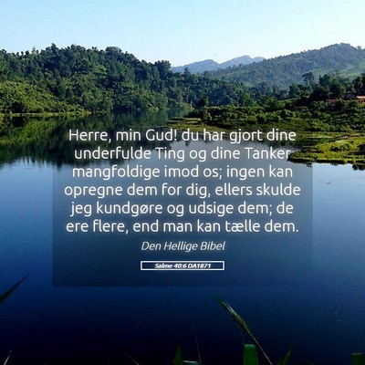 Picture 05 - Salme 40:6 DA1871 - Herre, min Gud! du har gjort dine underfulde Ting - Bible Verse Picture