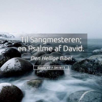 Picture 05 - Salme 41:1 DA1871 - Til Sangmesteren; en Psalme af - Bible Verse Picture