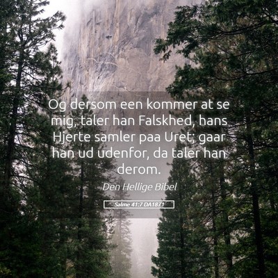 Picture 05 - Salme 41:7 DA1871 - Og dersom een kommer at se mig, taler han - Bible Verse Picture