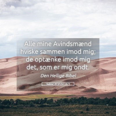 Picture 05 - Salme 41:8 DA1871 - Alle mine Avindsmænd hviske sammen imod mig; de - Bible Verse Picture