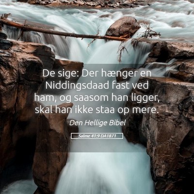 Picture 05 - Salme 41:9 DA1871 - De sige: Der hænger en Niddingsdaad fast ved - Bible Verse Picture