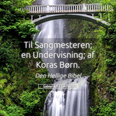Picture 05 - Salme 42:1 DA1871 - Til Sangmesteren; en Undervisning; af Koras - Bible Verse Picture