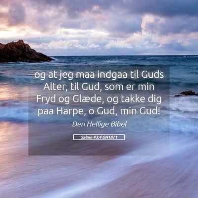 Picture 05 - Salme 43:4 DA1871 - og at jeg maa indgaa til Guds Alter, til Gud, som - Bible Verse Picture