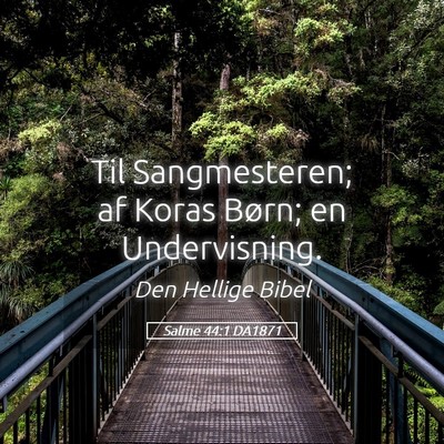 Picture 05 - Salme 44:1 DA1871 - Til Sangmesteren; af Koras Børn; en - Bible Verse Picture