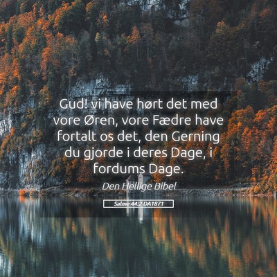 Picture 05 - Salme 44:2 DA1871 - Gud! vi have hørt det med vore Øren, vore - Bible Verse Picture