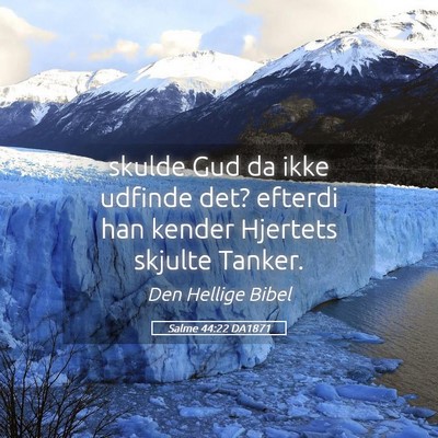 Picture 05 - Salme 44:22 DA1871 - skulde Gud da ikke udfinde det? efterdi han - Bible Verse Picture