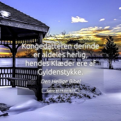 Picture 05 - Salme 45:14 DA1871 - Kongedatteren derinde er aldeles herlig, hendes - Bible Verse Picture