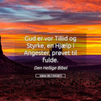 Picture 05 - Salme 46:2 DA1871 - Gud er vor Tillid og Styrke, en Hjælp i - Bible Verse Picture