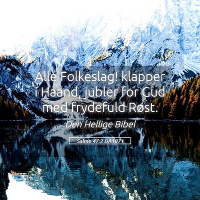Picture 05 - Salme 47:2 DA1871 - Alle Folkeslag! klapper i Haand, jubler for Gud - Bible Verse Picture