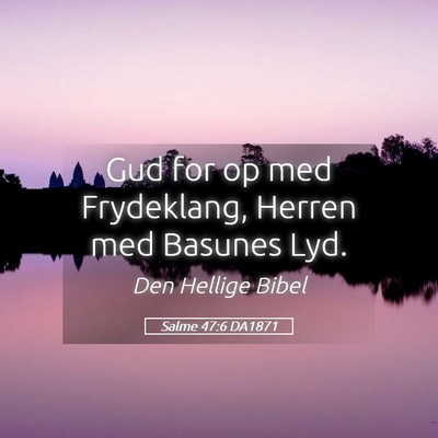 Picture 05 - Salme 47:6 DA1871 - Gud for op med Frydeklang, Herren med Basunes - Bible Verse Picture