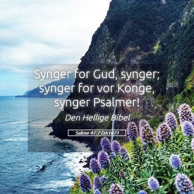 Picture 05 - Salme 47:7 DA1871 - Synger for Gud, synger; synger for vor Konge, - Bible Verse Picture