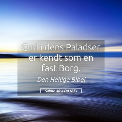 Picture 05 - Salme 48:4 DA1871 - Gud i dens Paladser er kendt som en fast - Bible Verse Picture