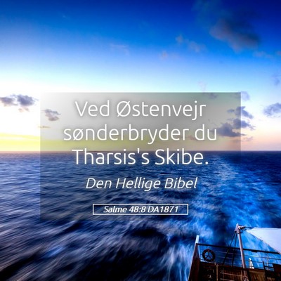 Picture 05 - Salme 48:8 DA1871 - Ved Østenvejr sønderbryder du Tharsis's - Bible Verse Picture