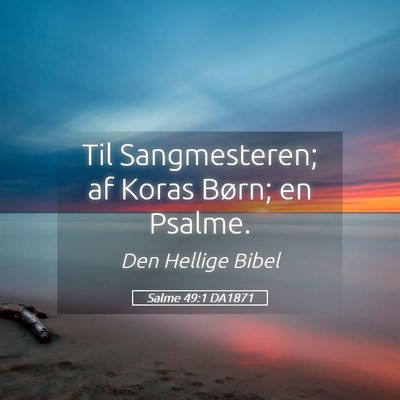 Picture 05 - Salme 49:1 DA1871 - Til Sangmesteren; af Koras Børn; en - Bible Verse Picture