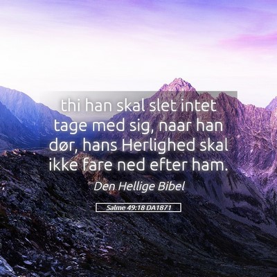 Picture 05 - Salme 49:18 DA1871 - thi han skal slet intet tage med sig, naar han - Bible Verse Picture