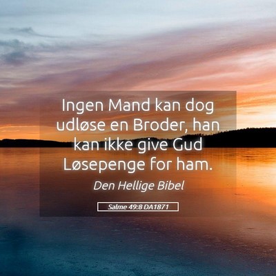 Picture 05 - Salme 49:8 DA1871 - Ingen Mand kan dog udløse en Broder, han kan - Bible Verse Picture