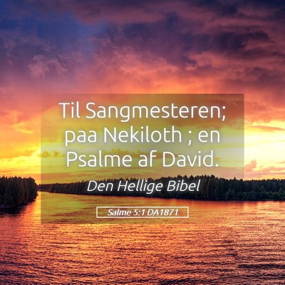 Picture 05 - Salme 5:1 DA1871 - Til Sangmesteren; paa Nekiloth ; en Psalme af - Bible Verse Picture