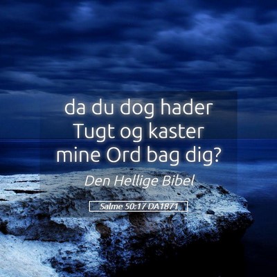 Picture 05 - Salme 50:17 DA1871 - da du dog hader Tugt og kaster mine Ord bag - Bible Verse Picture