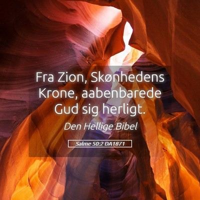 Picture 05 - Salme 50:2 DA1871 - Fra Zion, Skønhedens Krone, aabenbarede Gud sig - Bible Verse Picture