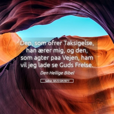 Picture 05 - Salme 50:23 DA1871 - Den, som ofrer Taksigelse, han ærer mig, og den, - Bible Verse Picture