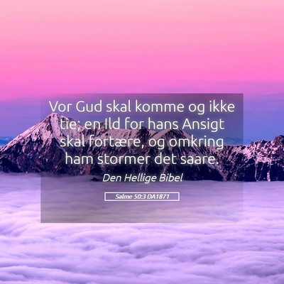 Picture 05 - Salme 50:3 DA1871 - Vor Gud skal komme og ikke tie; en Ild for hans - Bible Verse Picture
