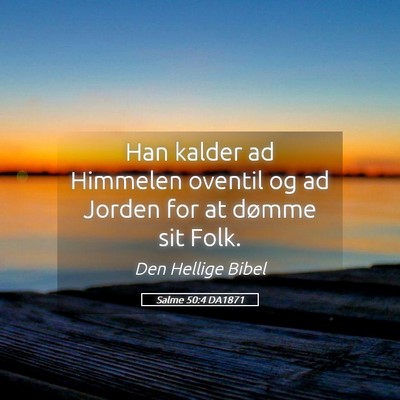 Picture 05 - Salme 50:4 DA1871 - Han kalder ad Himmelen oventil og ad Jorden for - Bible Verse Picture