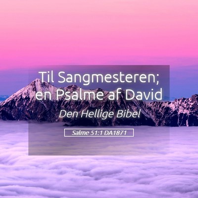 Picture 05 - Salme 51:1 DA1871 - Til Sangmesteren; en Psalme af - Bible Verse Picture