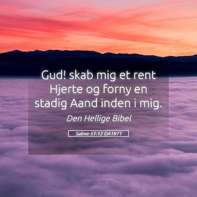 Picture 05 - Salme 51:12 DA1871 - Gud! skab mig et rent Hjerte og forny en stadig - Bible Verse Picture
