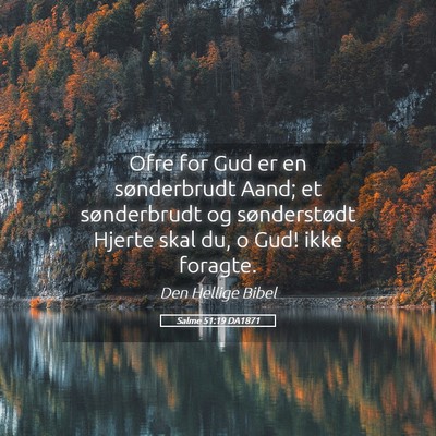 Picture 05 - Salme 51:19 DA1871 - Ofre for Gud er en sønderbrudt Aand; et - Bible Verse Picture