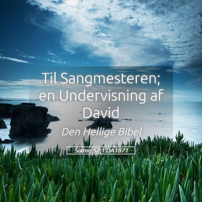 Picture 05 - Salme 52:1 DA1871 - Til Sangmesteren; en Undervisning af - Bible Verse Picture